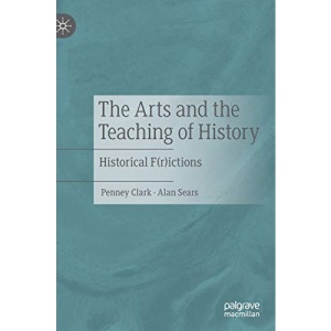 The Arts and the Teaching of History: Historical F(r)ictions