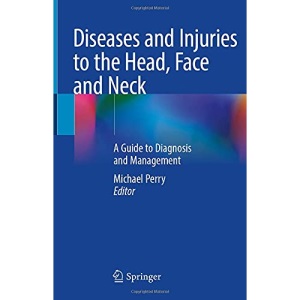 Diseases and Injuries to the Head, Face and Neck: A Guide to Diagnosis and Management