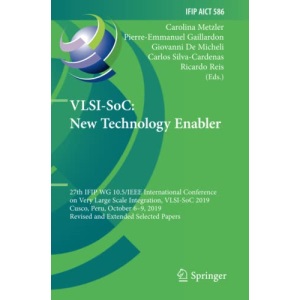VLSI-SoC: New Technology Enabler: 27th IFIP WG 10.5/IEEE International Conference on Very Large Scale Integration, VLSI-SoC 2019, Cusco, Peru, October ... and Communication Technology, 586)