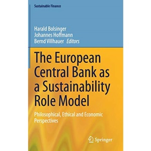 The European Central Bank as a Sustainability Role Model: Philosophical, Ethical and Economic Perspectives (Sustainable Finance)
