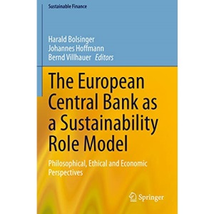 The European Central Bank as a Sustainability Role Model: Philosophical, Ethical and Economic Perspectives (Sustainable Finance)