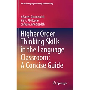 Higher Order Thinking Skills in the Language Classroom: A Concise Guide (Second Language Learning and Teaching)