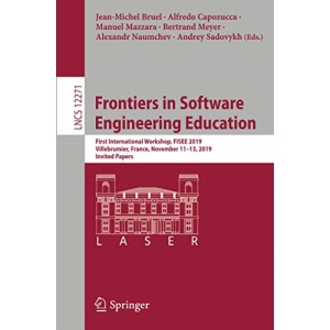 Frontiers in Software Engineering Education: First International Workshop, FISEE 2019, Villebrumier, France, November 11–13, 2019, Invited Papers: 12271 (Lecture Notes in Computer Science)
