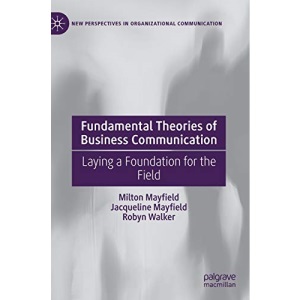 Fundamental Theories of Business Communication: Laying a Foundation for the Field (New Perspectives in Organizational Communication)