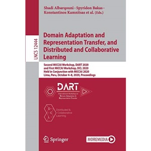 Domain Adaptation and Representation Transfer, and Distributed and Collaborative Learning: Second MICCAI Workshop, DART 2020, and First MICCAI ... 12444 (Lecture Notes in Computer Science)
