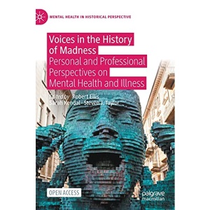 Voices in the History of Madness: Personal and Professional Perspectives on Mental Health and Illness (Mental Health in Historical Perspective)