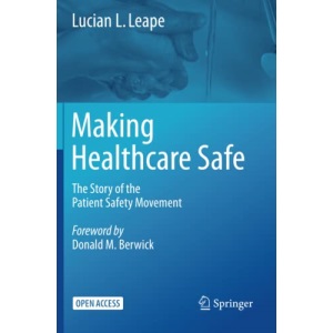 Making Healthcare Safe: The Story of the Patient Safety Movement