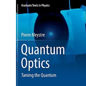 Quantum Optics: Taming the Quantum (Graduate Texts in Physics)