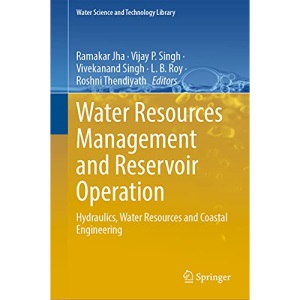 Water Resources Management and Reservoir Operation: Hydraulics, Water Resources and Coastal Engineering: 107 (Water Science and Technology Library, 107)