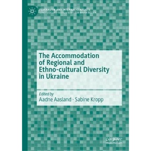 The Accommodation of Regional and Ethno-cultural Diversity in Ukraine (Federalism and Internal Conflicts)