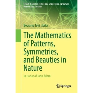 The Mathematics of Patterns, Symmetries, and Beauties in Nature: In Honor of John Adam (STEAM-H: Science, Technology, Engineering, Agriculture, Mathematics & Health)