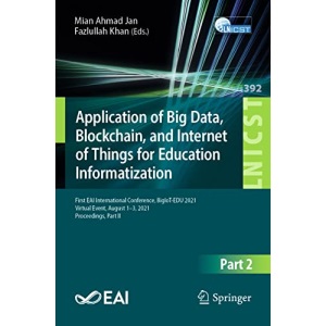Application of Big Data, Blockchain, and Internet of Things for Education Informatization: First EAI International Conference, BigIoT-EDU 2021, ... and Telecommunications Engineering, 392)