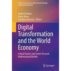 Digital Transformation and the World Economy: Critical Factors and Sector-Focused Mathematical Models (Studies on Entrepreneurship, Structural Change and Industrial Dynamics)