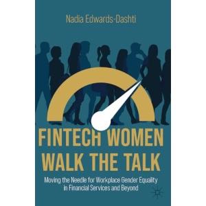 FinTech Women Walk the Talk: Moving the Needle for Workplace Gender Equality in Financial Services and Beyond