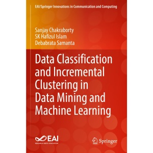 Data Classification and Incremental Clustering in Data Mining and Machine Learning (EAI/Springer Innovations in Communication and Computing)