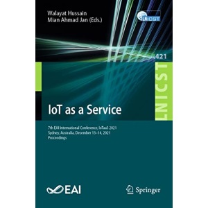 IoT as a Service: 7th EAI International Conference, IoTaaS 2021, Sydney, Australia, December 13–14, 2021, Proceedings: 421 (Lecture Notes of the ... and Telecommunications Engineering, 421)