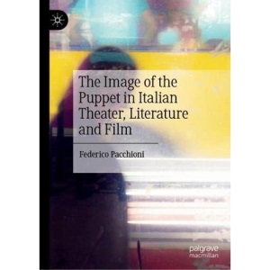 The Image of the Puppet in Italian Theater, Literature and Film: Percorsi Fra Teatro, Letteratura E Cinema