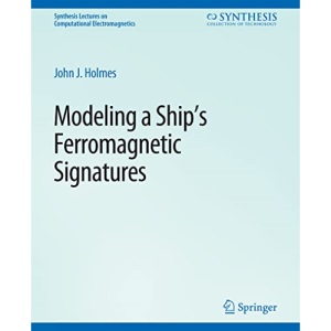 Modeling a Ship’s Ferromagnetic Signatures (Synthesis Lectures on Computational Electromagnetics)