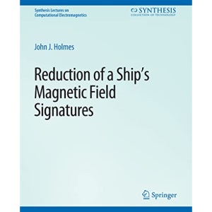 Reduction of a Ship's Magnetic Field Signatures (Synthesis Lectures on Computational Electromagnetics)