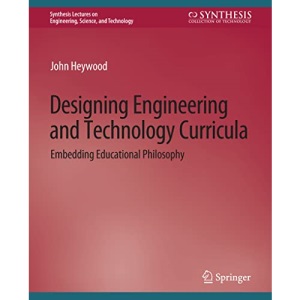 Designing Engineering and Technology Curricula: Embedding Educational Philosophy (Synthesis Lectures on Engineering, Science, and Technology)