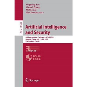 Artificial Intelligence and Security: 8th International Conference, ICAIS 2022, Qinghai, China, July 15–20, 2022, Proceedings, Part III: 13340 (Lecture Notes in Computer Science, 13340)