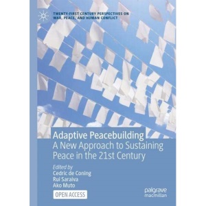 Adaptive Peacebuilding: A New Approach to Sustaining Peace in the 21st Century (Twenty-first Century Perspectives on War, Peace, and Human Conflict)