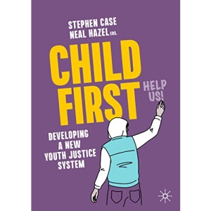 Child First: Developing a New Youth Justice System