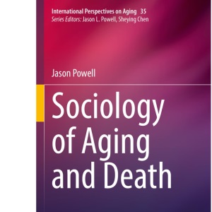 Sociology of Aging and Death: 35 (International Perspectives on Aging, 35)