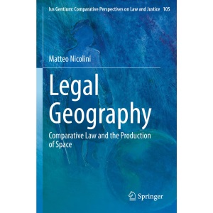 Legal Geography: Comparative Law and the Production of Space: 105 (Ius Gentium: Comparative Perspectives on Law and Justice, 105)