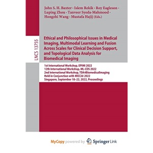 Ethical and Philosophical Issues in Medical Imaging, Multimodal Learning and Fusion Across Scales for Clinical Decision Support, and Topological Data ... EPIMI 2022, 12th International Workshop, ML