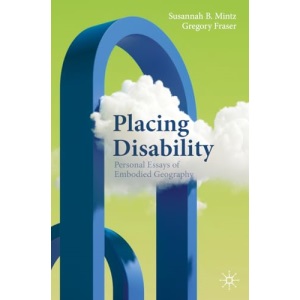 Placing Disability: Personal Essays of Embodied Geography (Literary Disability Studies)