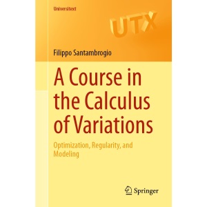 A Course in the Calculus of Variations: Optimization, Regularity, and Modeling (Universitext)