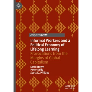 Informal Workers and a Political Economy of Lifelong Learning: Provocations from the Margins of Global Capitalism