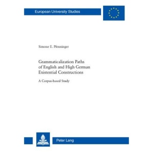 Grammaticalization Paths of English and High German Existential Constructions: A Corpus-based Study (Europaische Hochschulschriften Series Xxi: Linguistik)