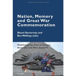 Nation, Memory and Great War Commemoration: Mobilizing the Past in Europe, Australia and New Zealand (Cultural Memories)