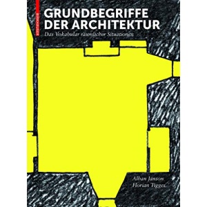 Grundbegriffe der Architektur: Das Vokabular räumlicher Situationen