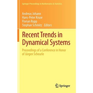 Recent Trends in Dynamical Systems: Proceedings of a Conference in Honor of Jürgen Scheurle: 35 (Springer Proceedings in Mathematics & Statistics)