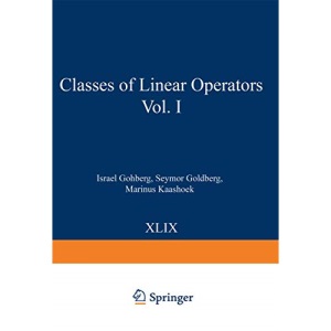 Classes of Linear Operators Vol. I: 49 (Operator Theory: Advances and Applications)