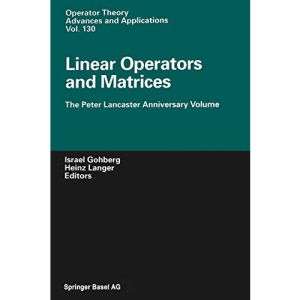 Linear Operators and Matrices: The Peter Lancaster Anniversary Volume: 130 (Operator Theory: Advances and Applications)