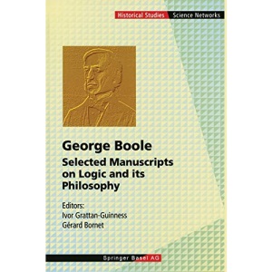 George Boole: Selected Manuscripts on Logic and its Philosophy: 20 (Science Networks. Historical Studies)