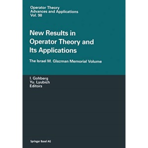 New Results in Operator Theory and Its Applications: The Israel M. Glazman Memorial Volume: 98 (Operator Theory: Advances and Applications)