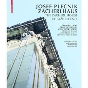 Josef Plecnik. Zacherlhaus the Zacherl House by Joze Plecnik: Geschichte und Architektur Eines Wiener Stadthauses / the History and Architecture of a Viennese Townhouse
