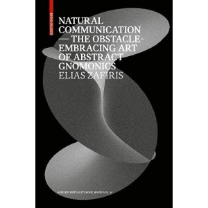 Natural Communication: The Obstacle-Embracing Art of Abstract Gnomonics (Applied Virtuality Book Series) (Applied Virtuality Book Series, 14)