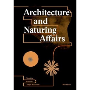 Architecture and Naturing Affairs: Media and Architectonic Concepts (Applied Virtuality Book Series, 15)