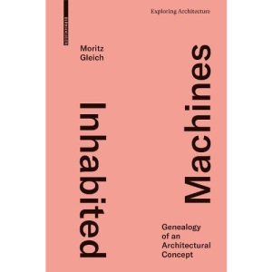 Inhabited Machines: Genealogy of an Architectural Concept (Exploring Architecture)
