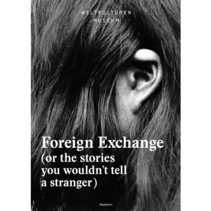 Foreign Exchange – (Or the Stories You Wouldn′t Tell a Stranger)