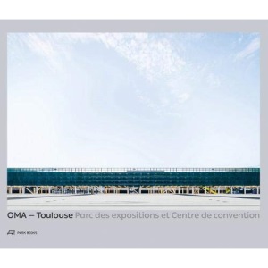 OMA - Toulouse Parc des expositions et Centre de convention: [[French Edition!]]
