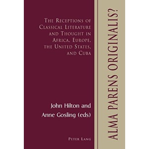 Alma Parens Originalis?: The Receptions of Classical Literature and Thought in Africa, Europe, the United States, and Cuba