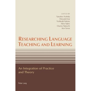 Researching Language Teaching and Learning: An Integration of Practice and Theory