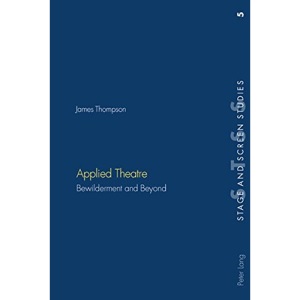 Applied Theatre: Bewilderment and Beyond: 5 (Stage and Screen Studies)